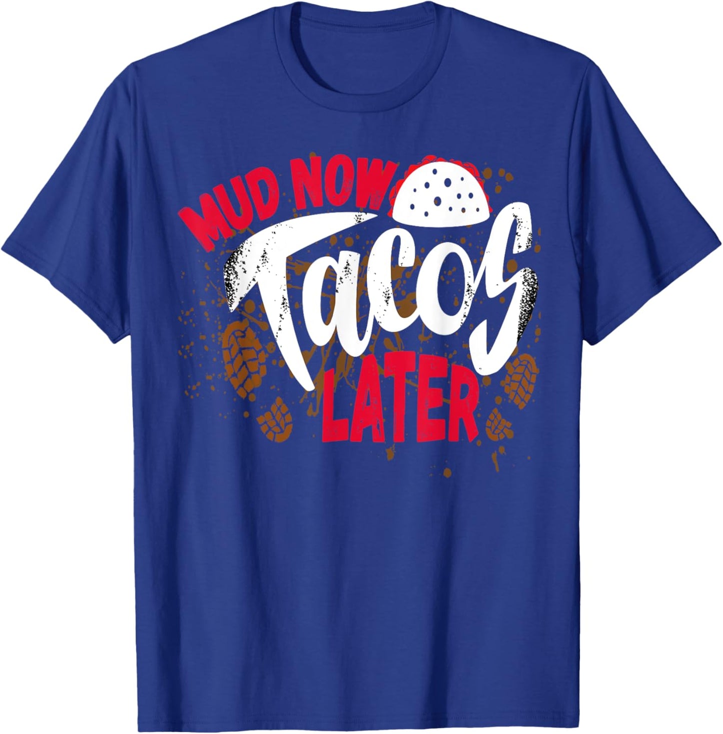 Mud Now Tacos Later Mud Run Outfit Mud Run Team T-Shirt - T-Shirt | Royal