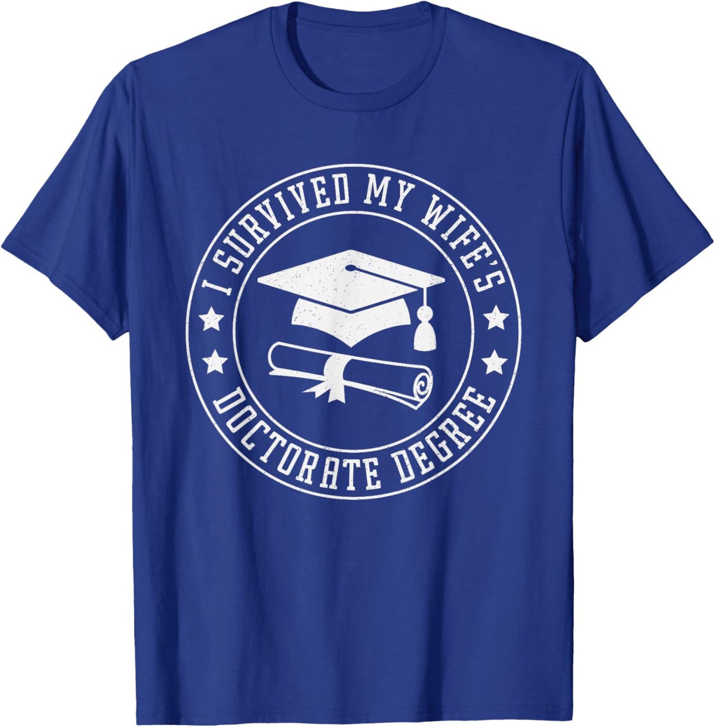 I Survived My Wifes Doctorate Degree, Proud Husband Graduate T-Shirt - T-Shirt | Royal