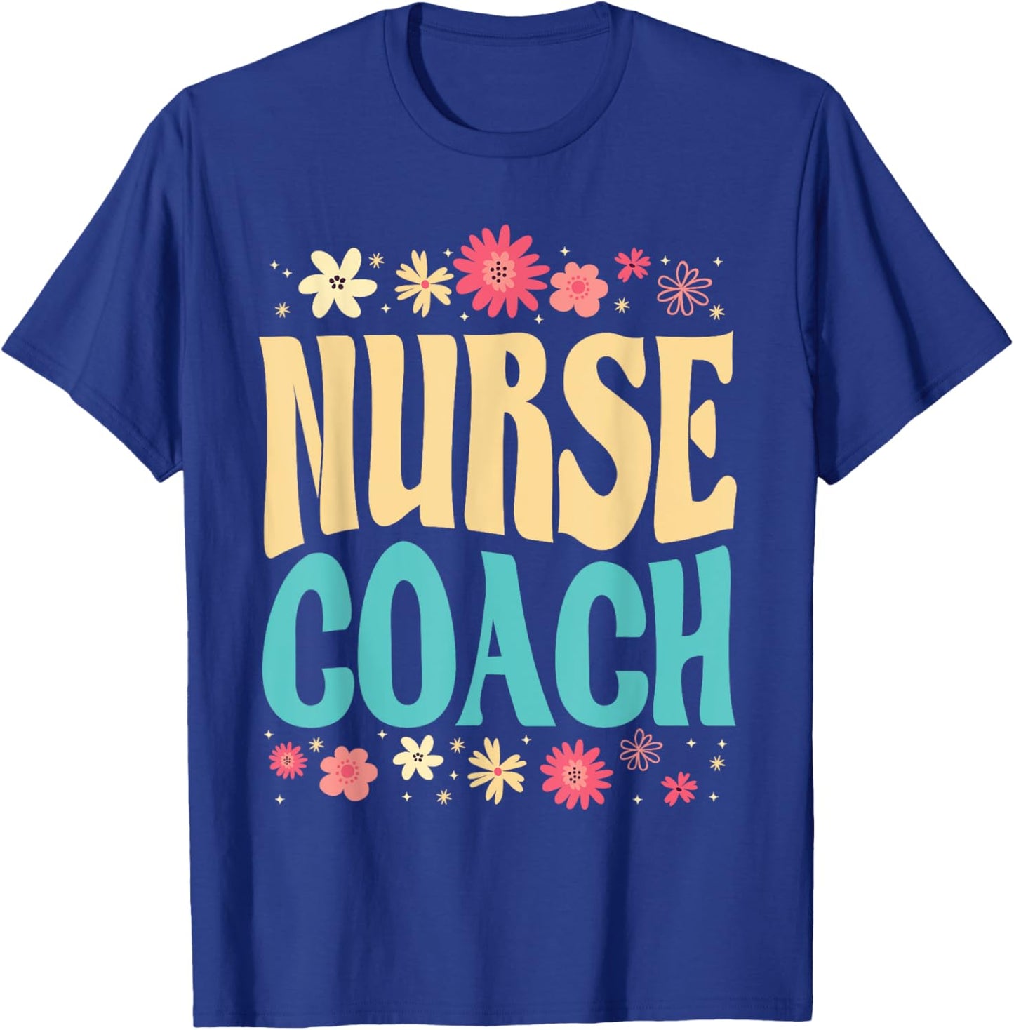 Beautiful Nurse Coach Floral Outfit Health Coaching Nurse T-Shirt - T-Shirt | Royal