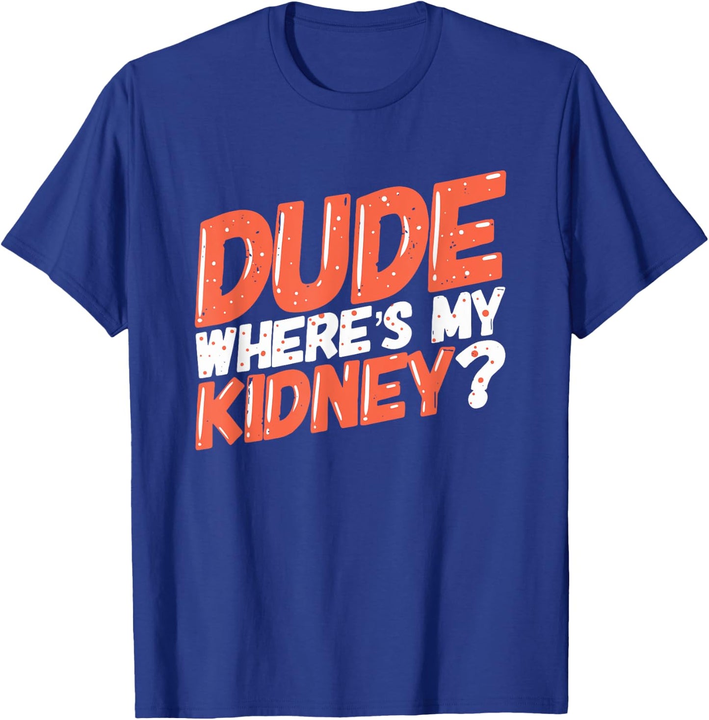 Dude Where's My Kidney Donor Kidney Transplant Get Well Soon T-Shirt - T-Shirt | Royal