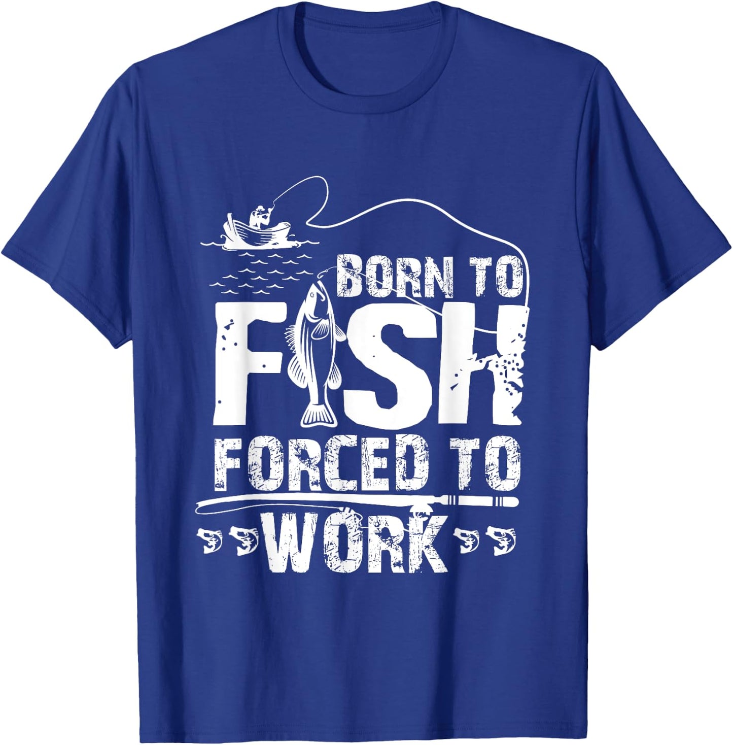 Born To Fish Forced To Work Funny Fisher T-Shirt - T-Shirt | Royal