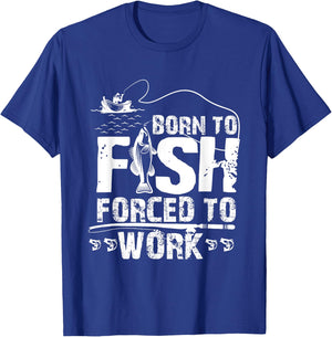 Born To Fish Forced To Work Funny Fisher T-Shirt - T-Shirt | Royal