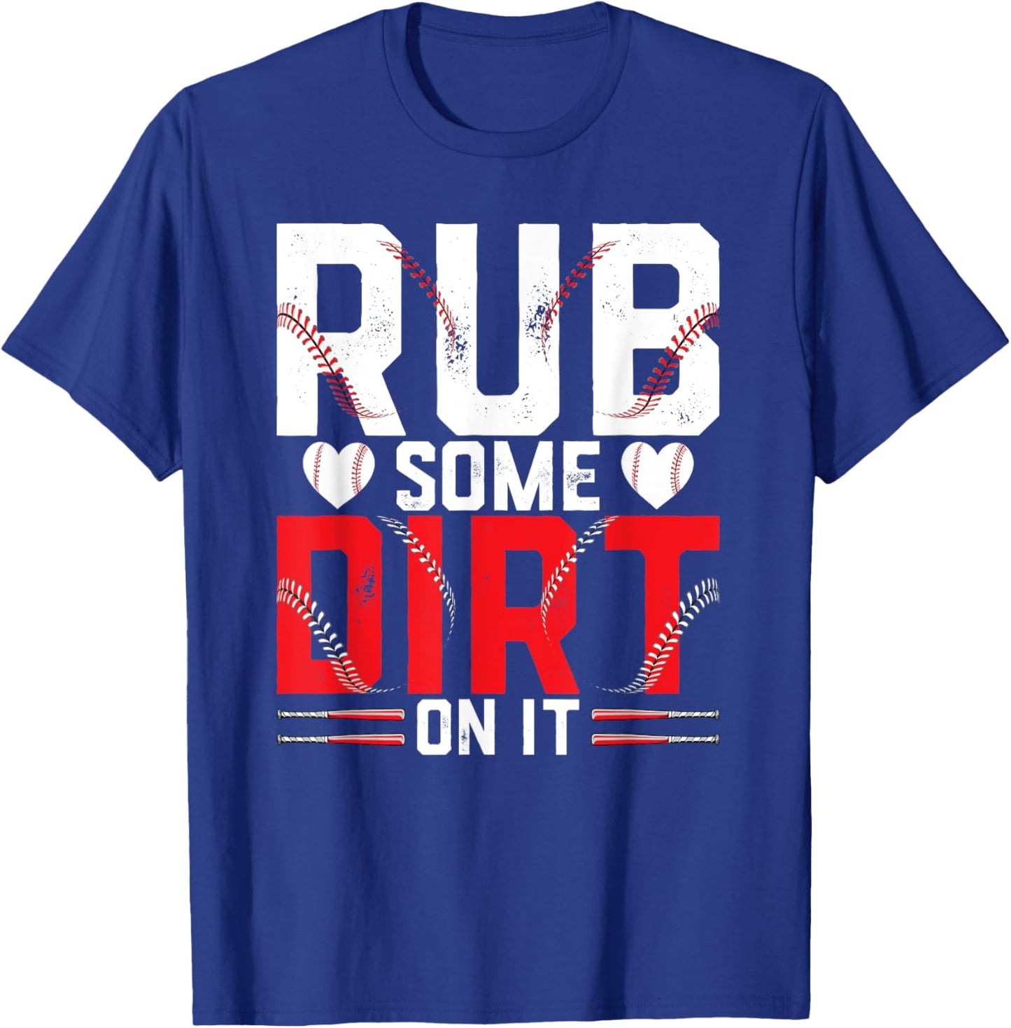 Funny Baseball Lover- Rub Some Dirt on it T-Shirt - T-Shirt | Royal