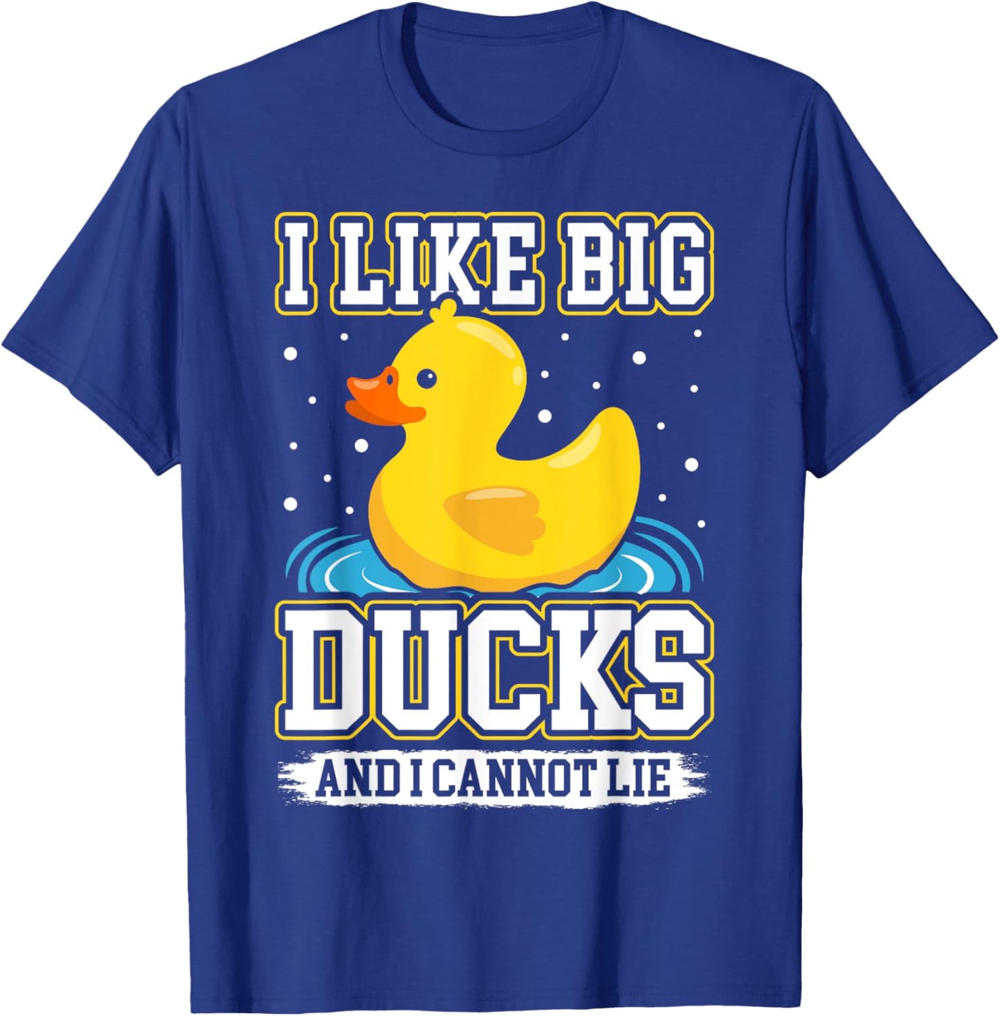I Like Big Ducks and I Cannot Lie - Rubber Duck T-Shirt - T-Shirt | Royal