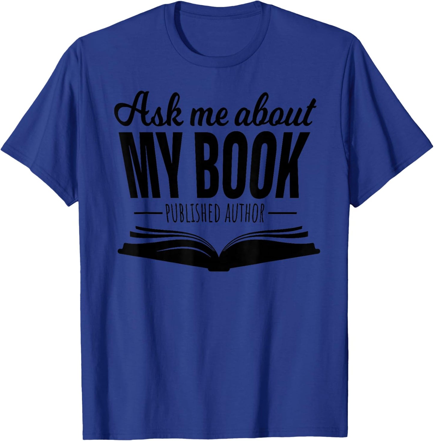 Ask Me About My Book Published Author Writer Shirt T-Shirt - T-Shirt | Royal