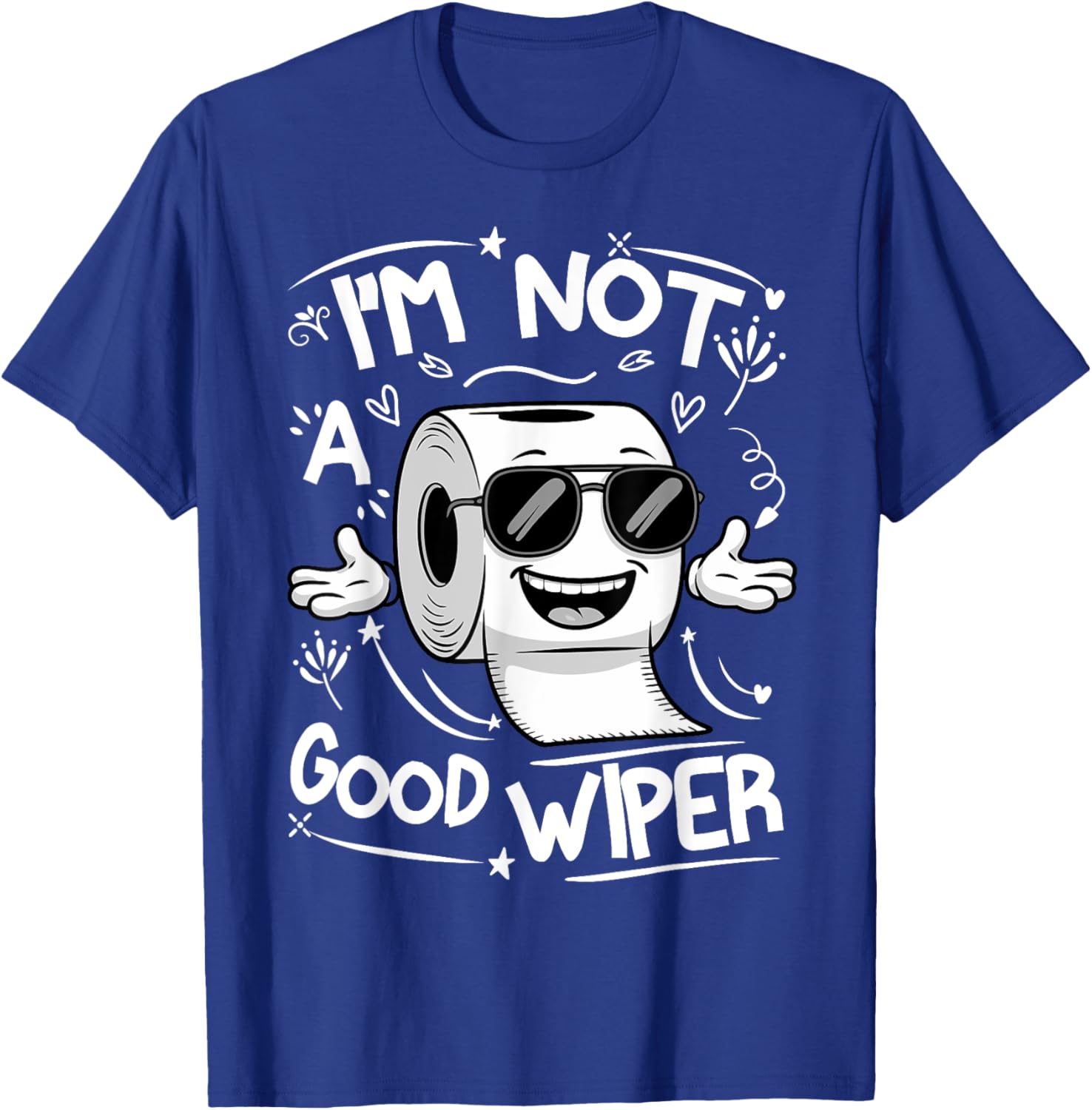 Embarrassing Adult I'm Not a Good Wiper Toilet Paper Humor T-Shirt - T-Shirt | Royal