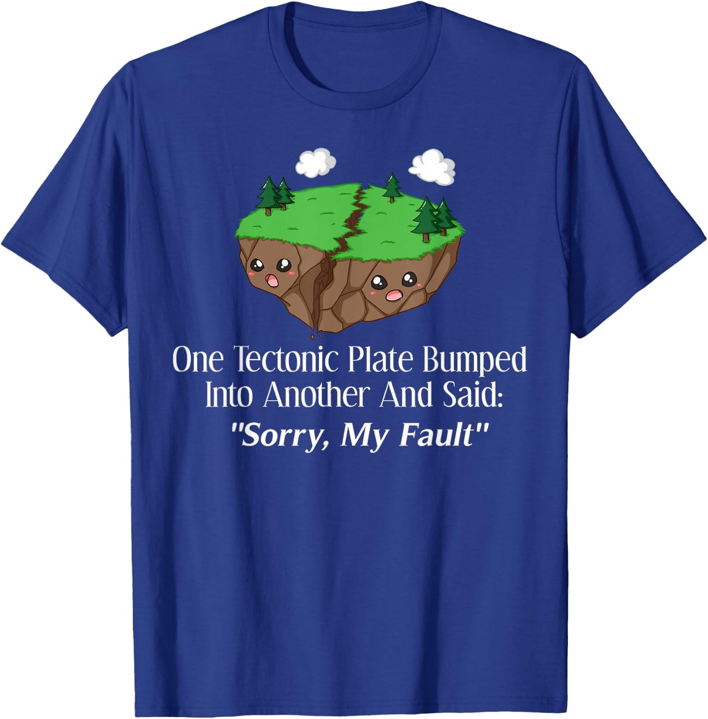 Sorry My Fault Earthquake Geology T-Shirt - T-Shirt | Royal
