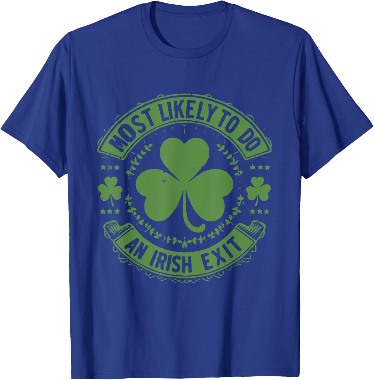 Most Likely To Do An Irish Exit Funny st. patrick T-Shirt - T-Shirt | Royal