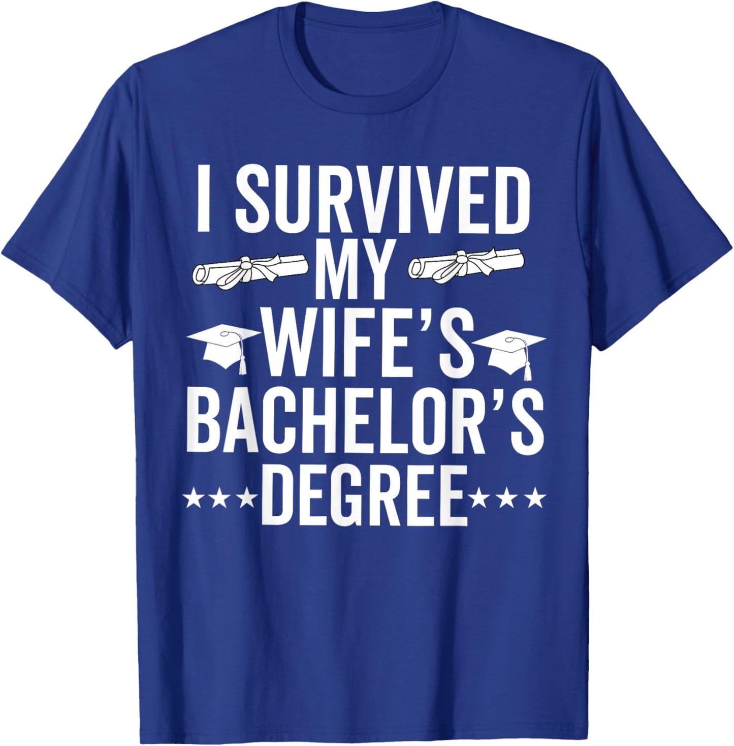 i survived my wife Bachelor's Degree Wife Graduation T-Shirt - T-Shirt | Royal