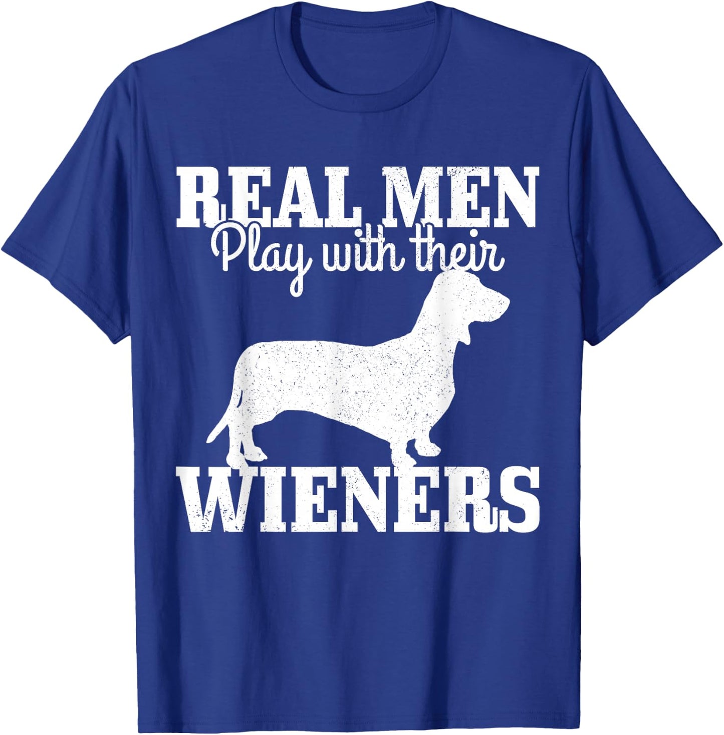 Real Men Play With Their Wiener Dog Funny Dachshund Dad Gift T-Shirt - T-Shirt | Royal