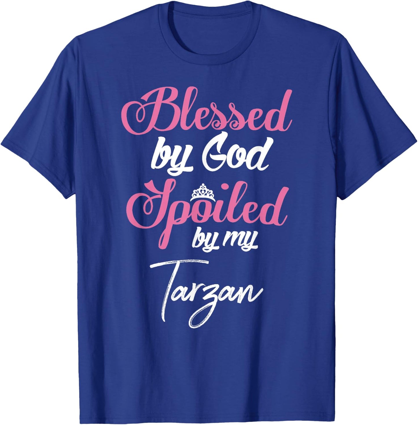 Blessed by God Spoiled by My Tarzan Shirt T-Shirt - T-Shirt | Royal