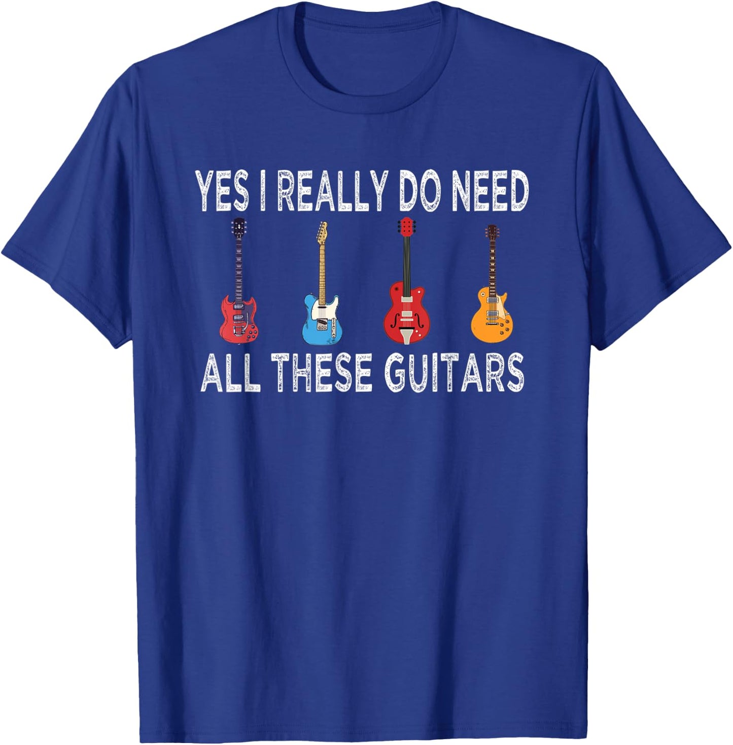Guitar Musician, Yes I Really Do Need These Guitars T-Shirt - T-Shirt | Royal