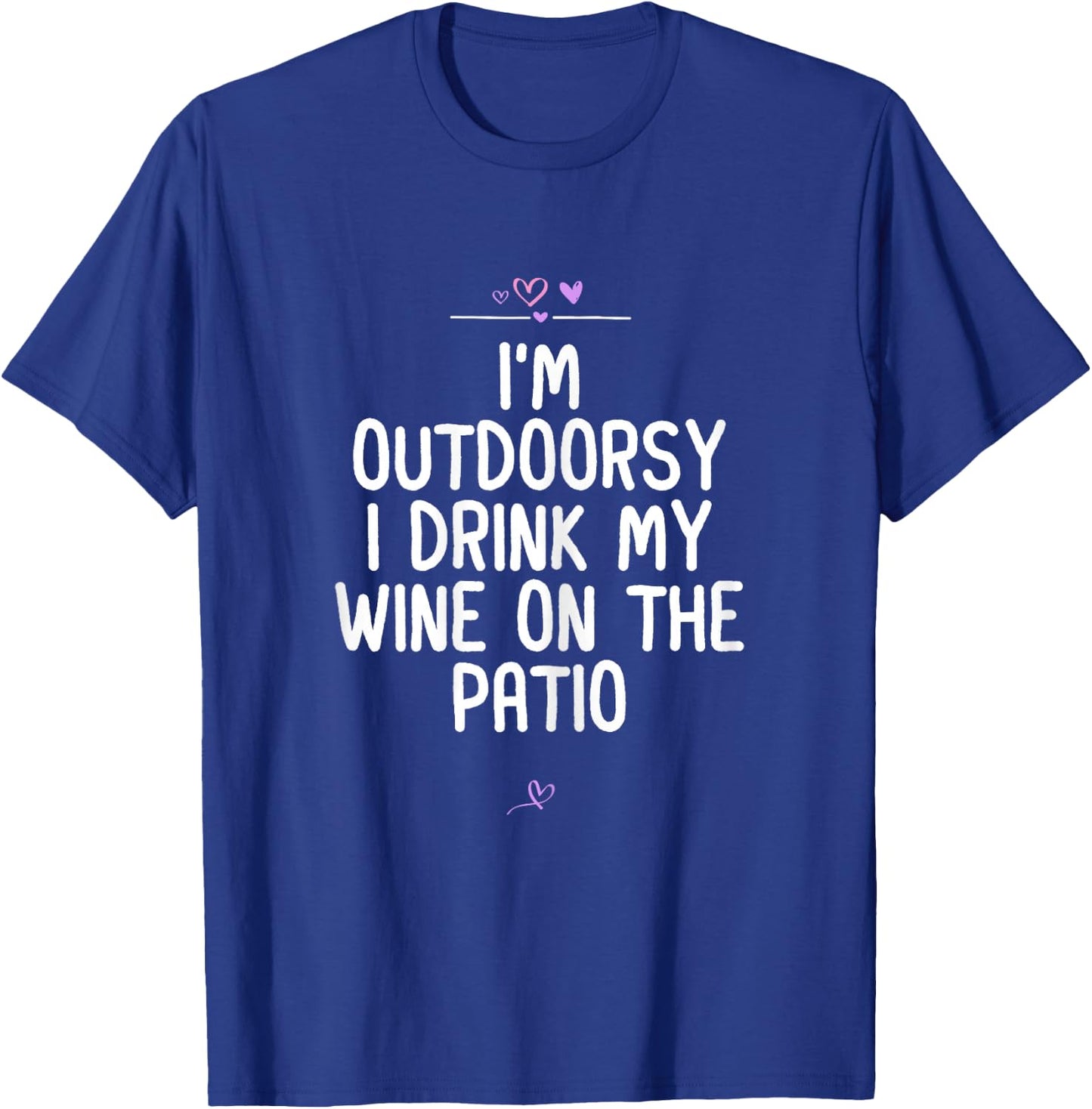 I'm Outdoorsy I Drink My Wine On The Patio, Wine Lover Joke T-Shirt - T-Shirt | Royal