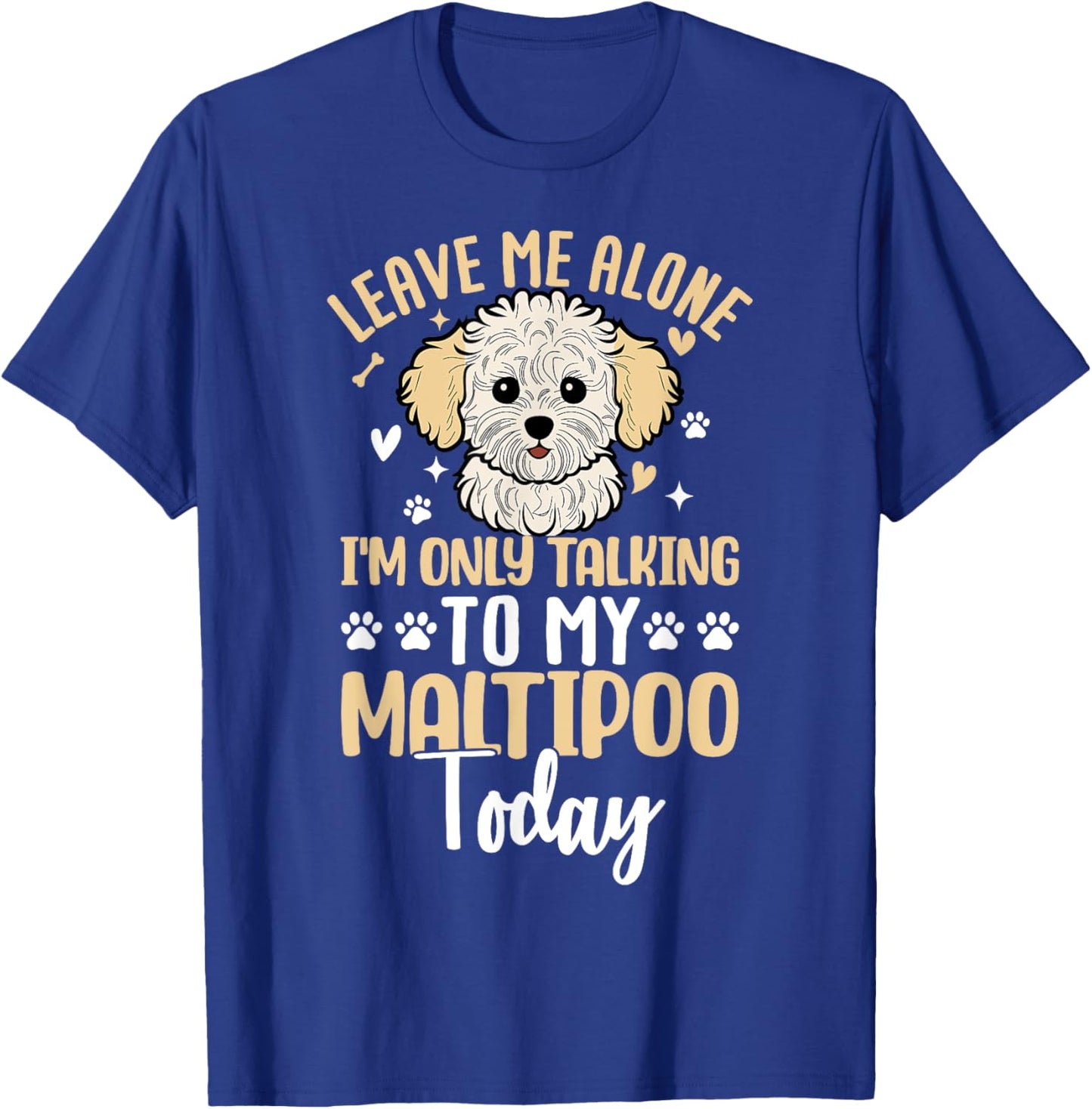 Leave Me Alone Im Only Talking To My Maltipoo Today T-Shirt - T-Shirt | Royal