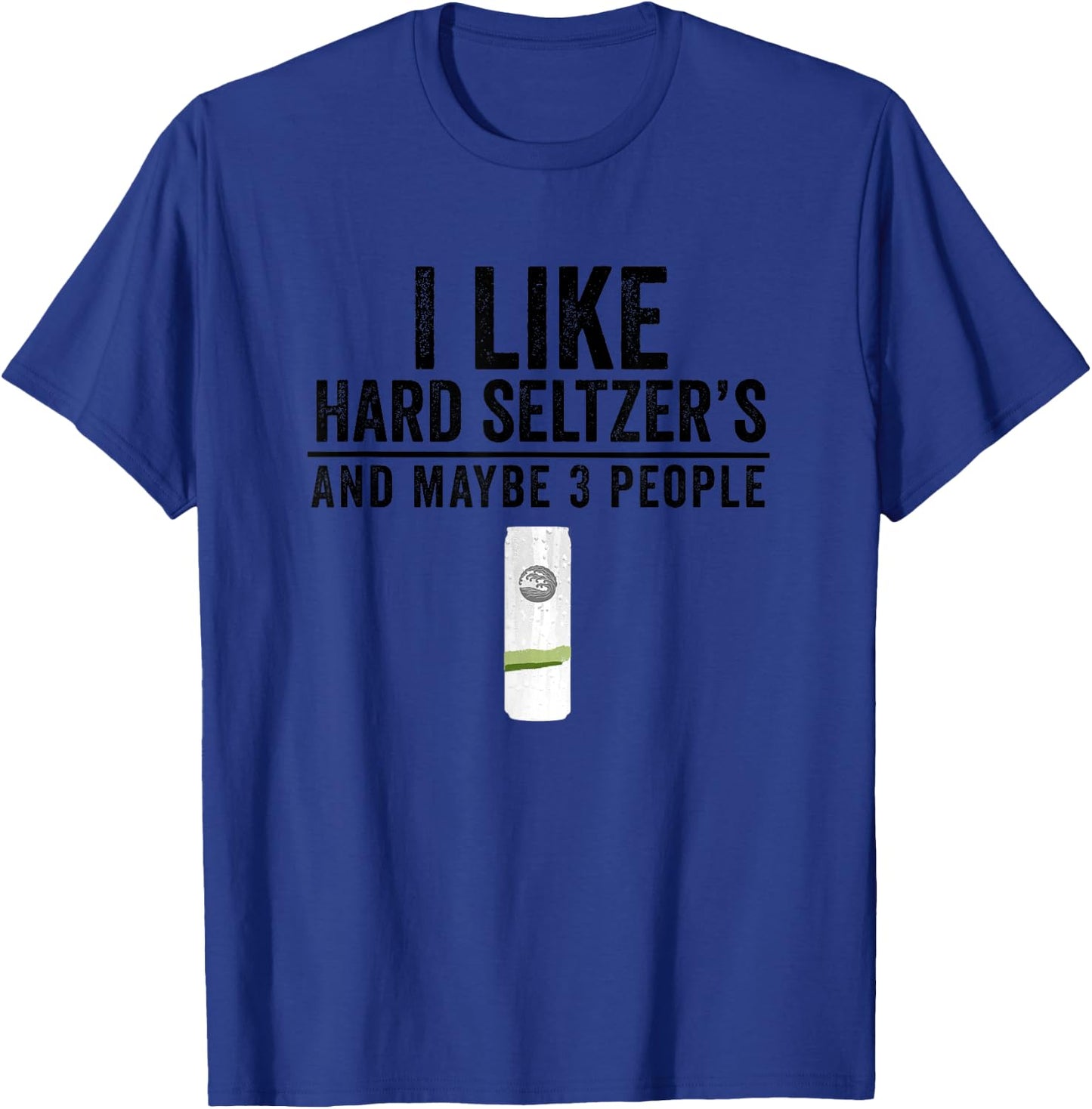 I Like Hard Seltzer and Maybe 3 People Ain't No Laws T-Shirt - T-Shirt | Royal