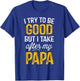 I Try To Be Good But I Take After My Papa Shirt Kids Gift T-Shirt - T-Shirt | Royal