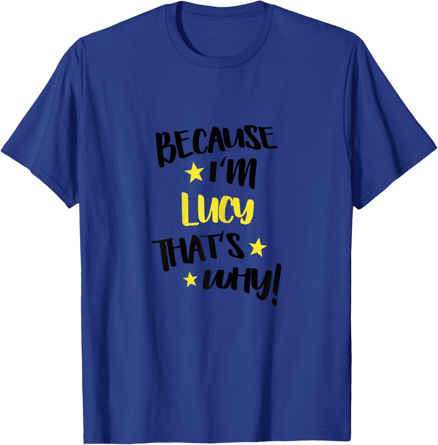 Because I'm Lucy That's Why Funny Custom Name Gift T-Shirt - T-Shirt | Royal