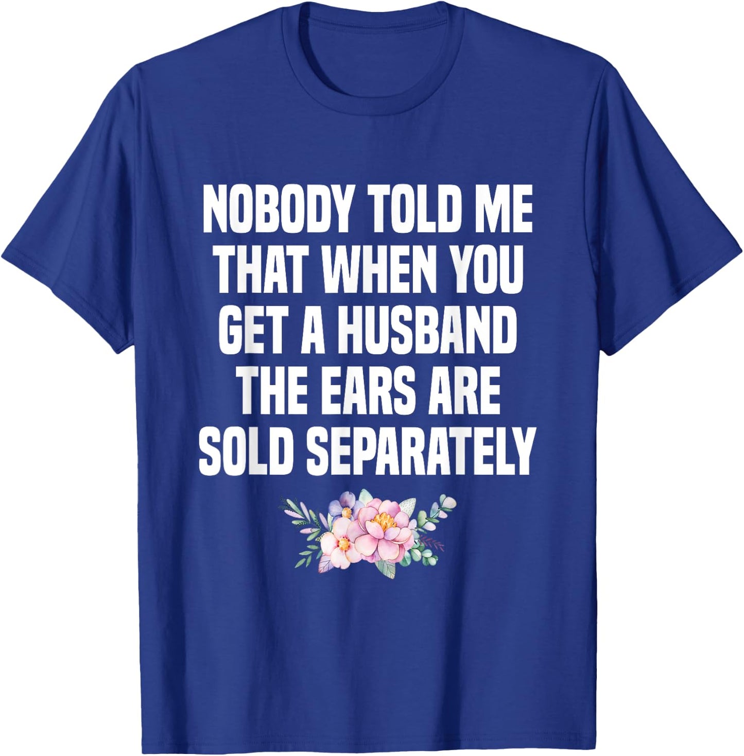 When You Get A Husband The Ears Are Sold Separately T-Shirt - T-Shirt | Royal