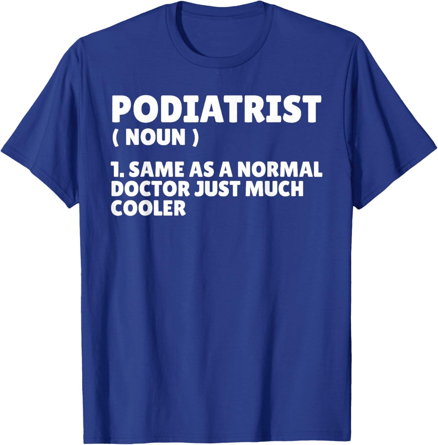Podiatry Doctor Chiropodist Medicine Funny Podiatrist T-Shirt - T-Shirt | Royal