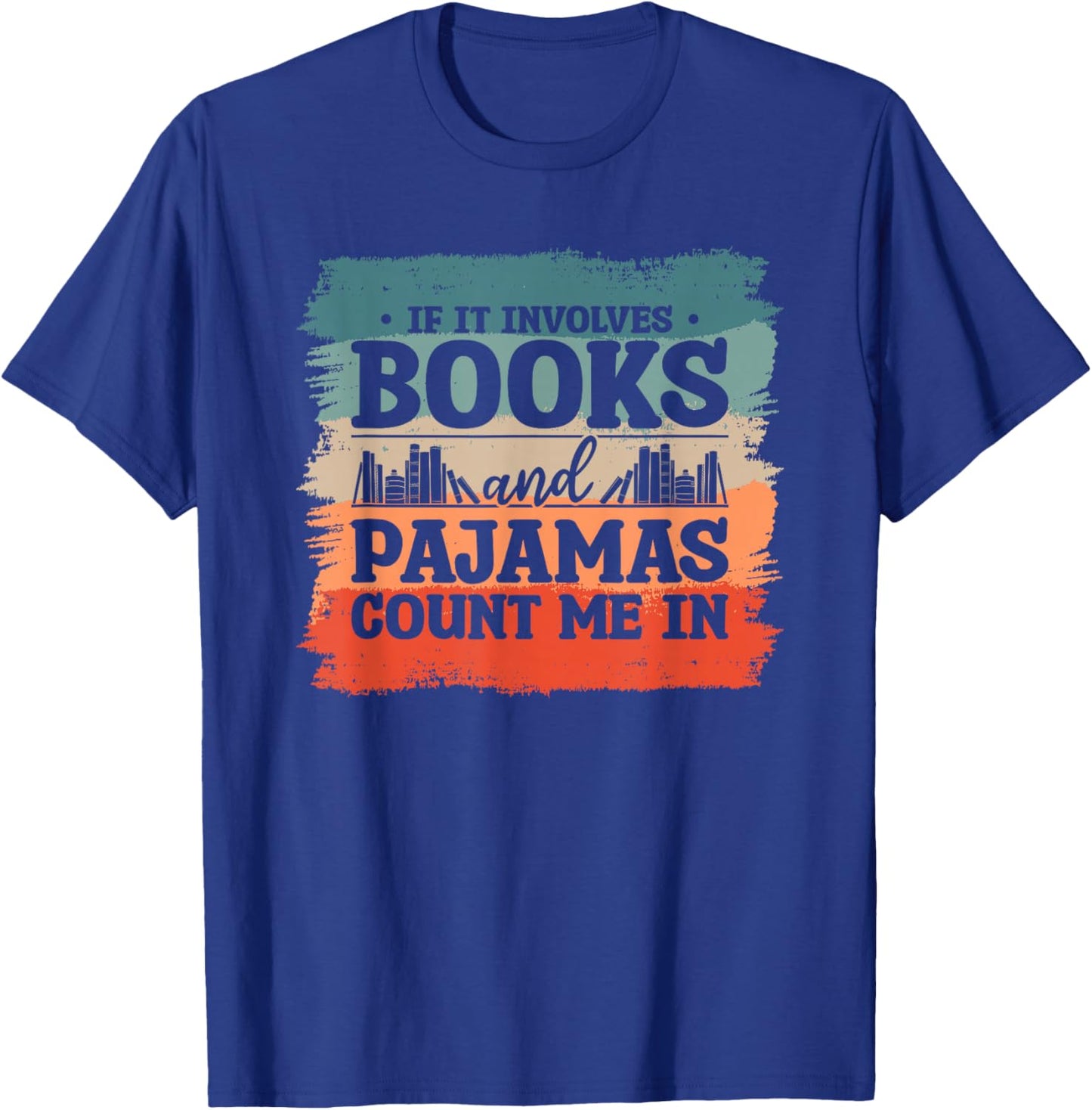 If It Involves Books And Pajamas Count Me In Bookworm T-Shirt - T-Shirt | Royal