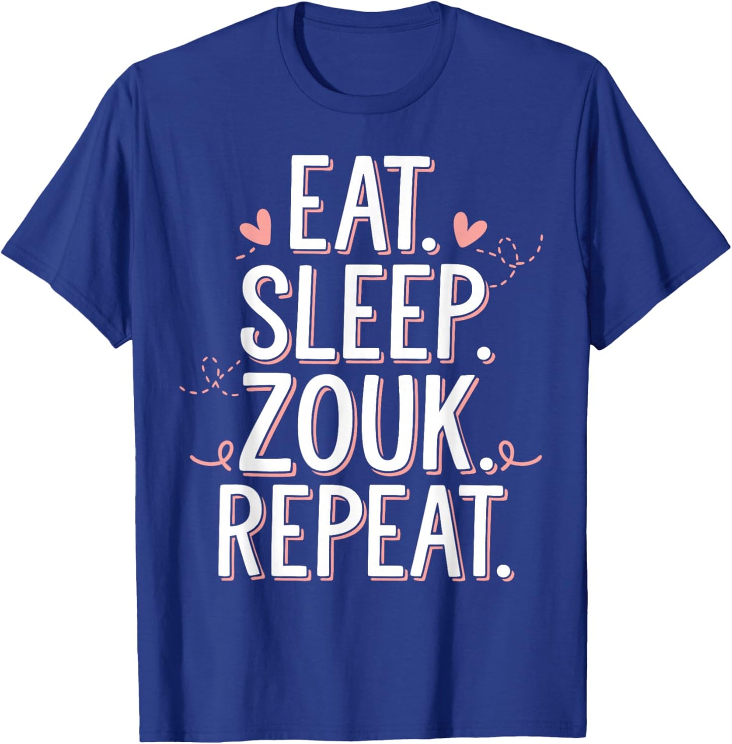 Zouk Dancer Eat Sleep Zouk Repeat Dancing Zouk T-Shirt - T-Shirt | Royal