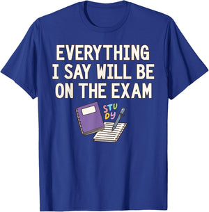 Everything I Say Will Be On The Exam Funny College Professor T-Shirt - T-Shirt | Royal