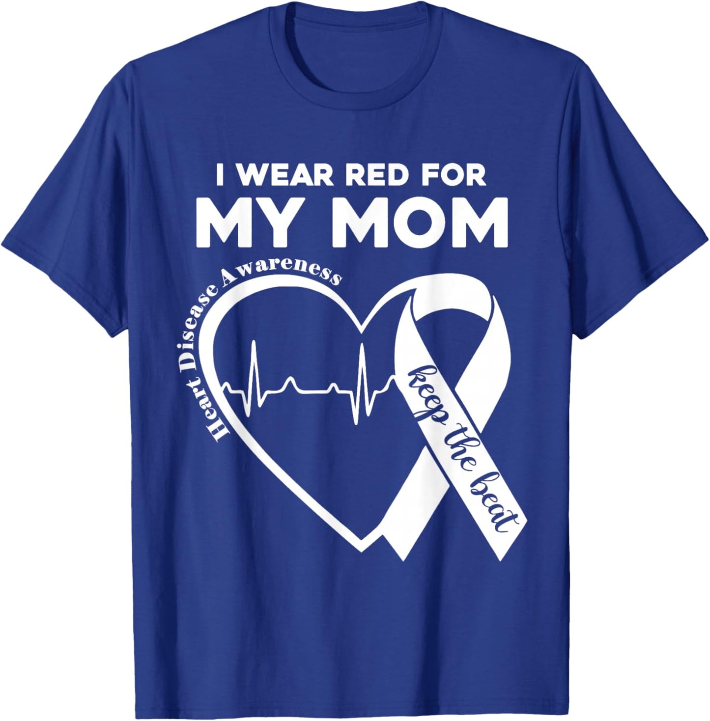 I Wear Red For My Mom CHD Heart Disease Awareness Support T-Shirt - T-Shirt | Royal