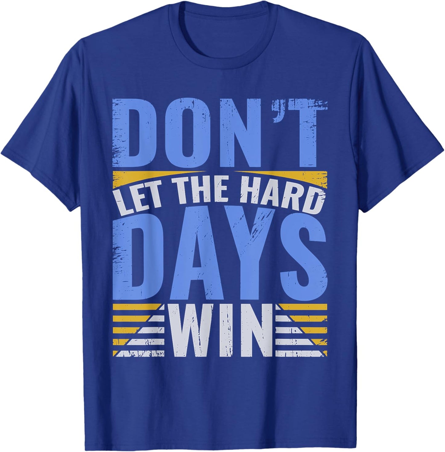 Inspirational Design With Quote, Don't Let The Hard Days Win T-Shirt - T-Shirt | Royal