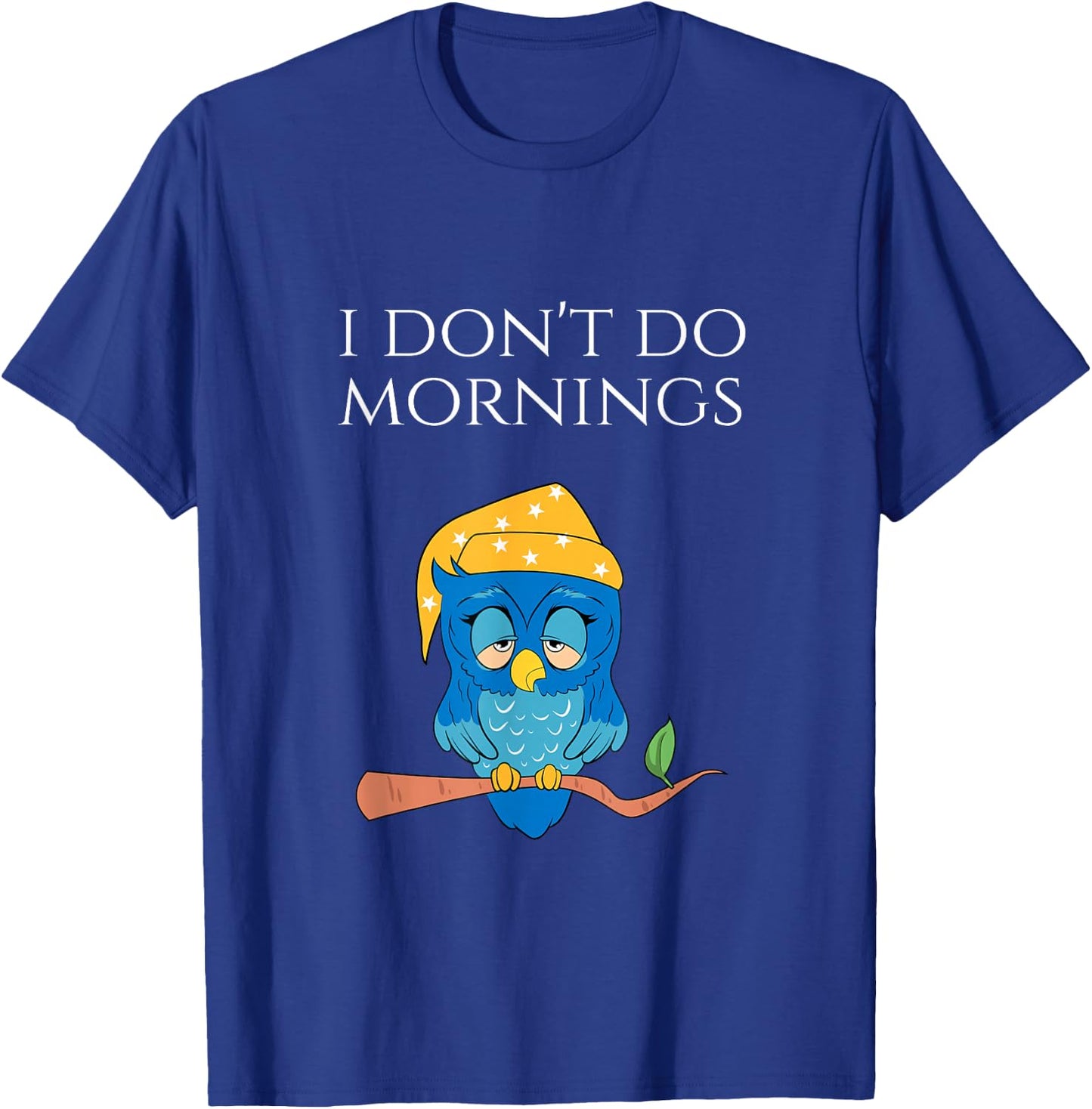 I Don't Do Mornings Funny Sleepy Owl Pajama Shirt T-Shirt - T-Shirt | Royal