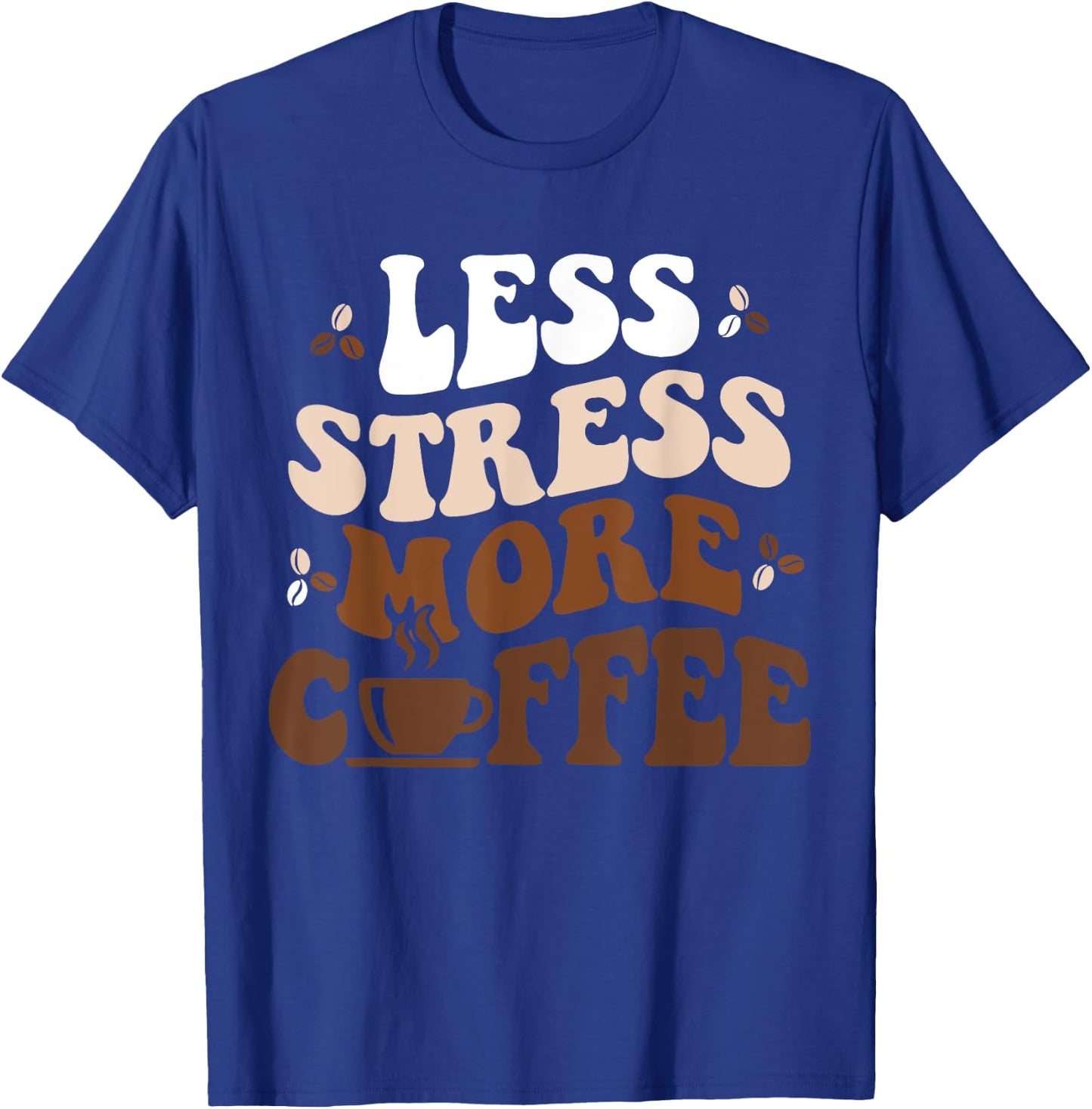 Funny Coffee Less Stress More Coffee Funny Coffee Lovers T-Shirt - T-Shirt | Royal
