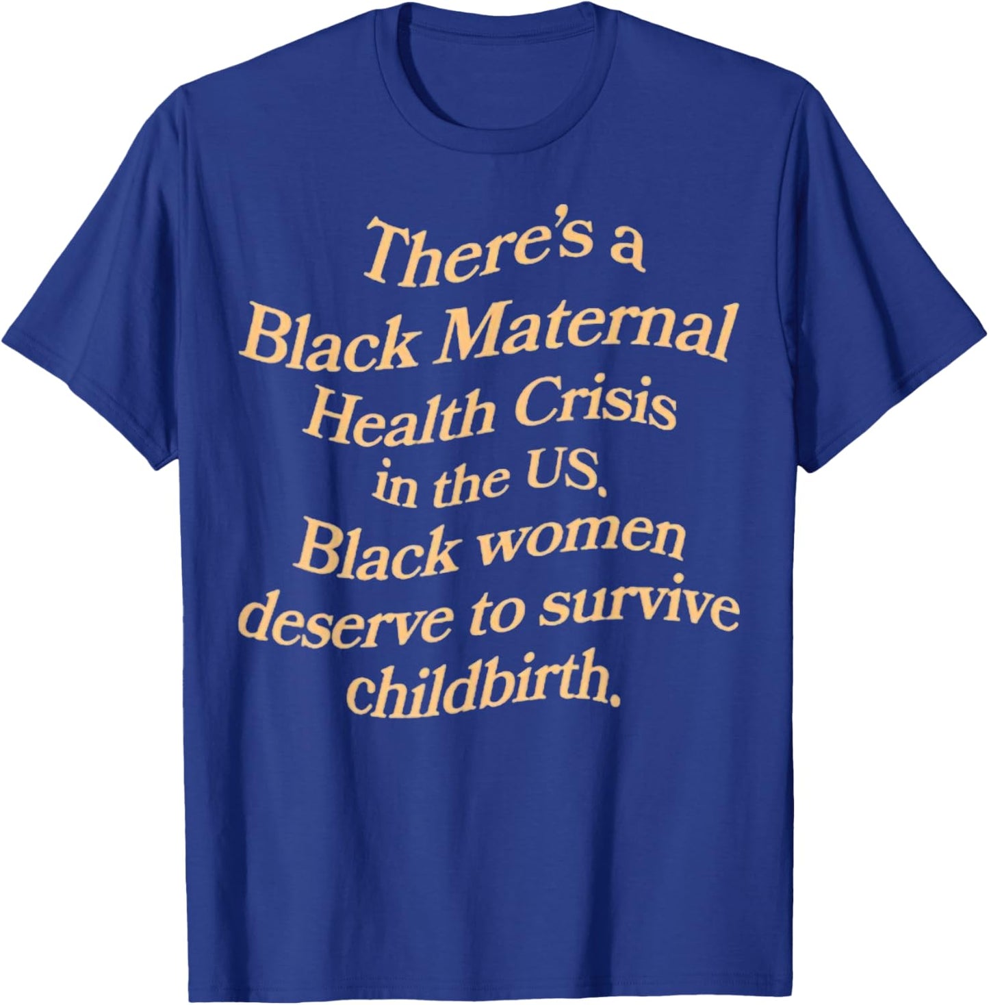 There’s A Black Maternal Health Crisis In The Us T-Shirt - T-Shirt | Royal