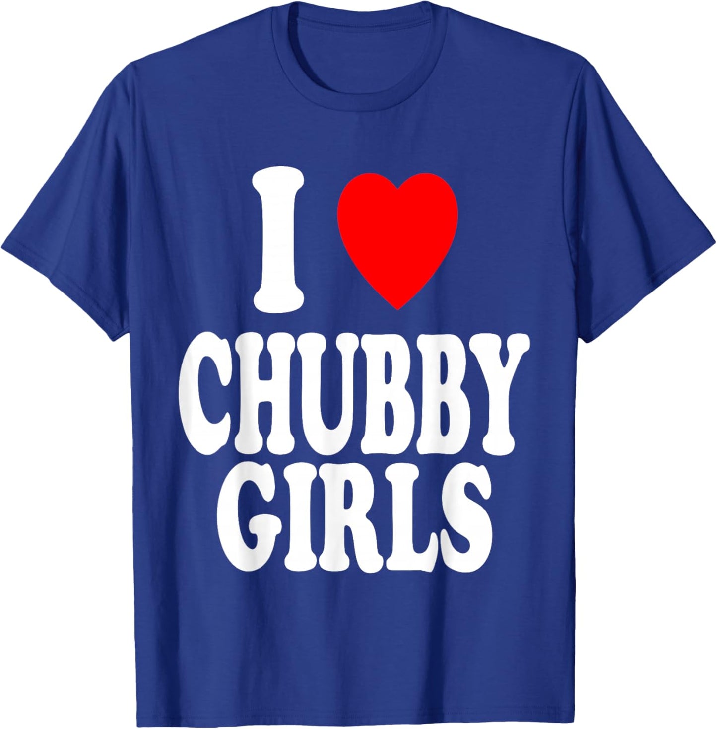 I Heart (Love) Chubby Girls Attracted Preference T-Shirt - T-Shirt | Royal