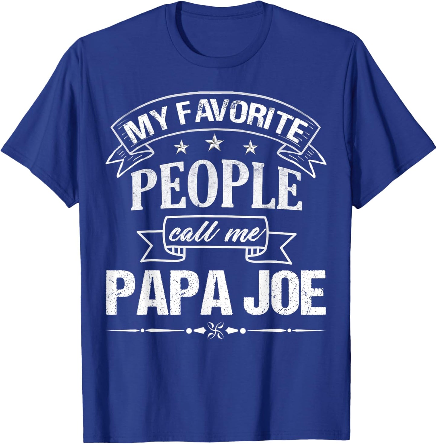 My Favorite People Call Me PAPA JOE Funny Father's Day T-Shirt - T-Shirt | Royal