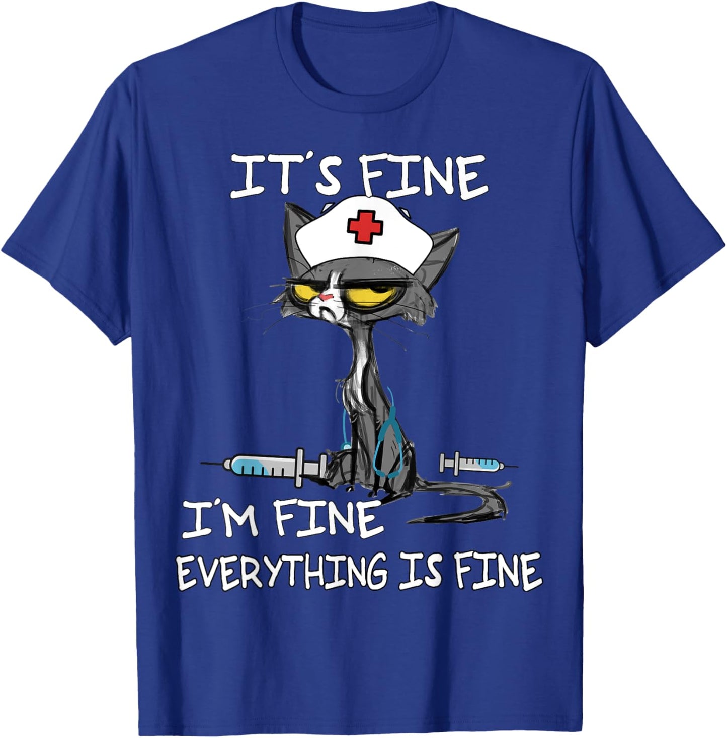 It's Fine I'm Fine Everything Is Fine Funny nurse cat T-Shirt - T-Shirt | Royal