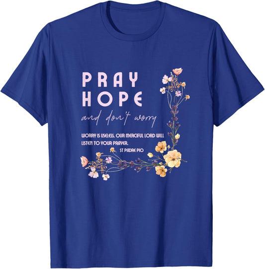 Pray Hope and Don't Worry Saint Padre Pio Catholic Faith T-Shirt - T-Shirt | Royal