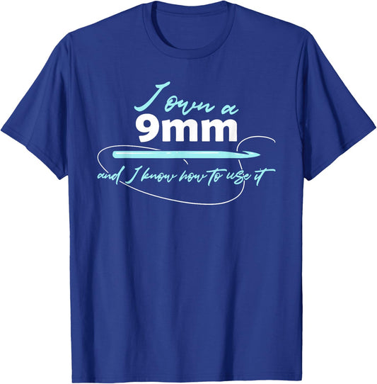 I Own A 9 mm & I Know How To Use It Funny Crochet Crocheting T-Shirt - T-Shirt | Royal