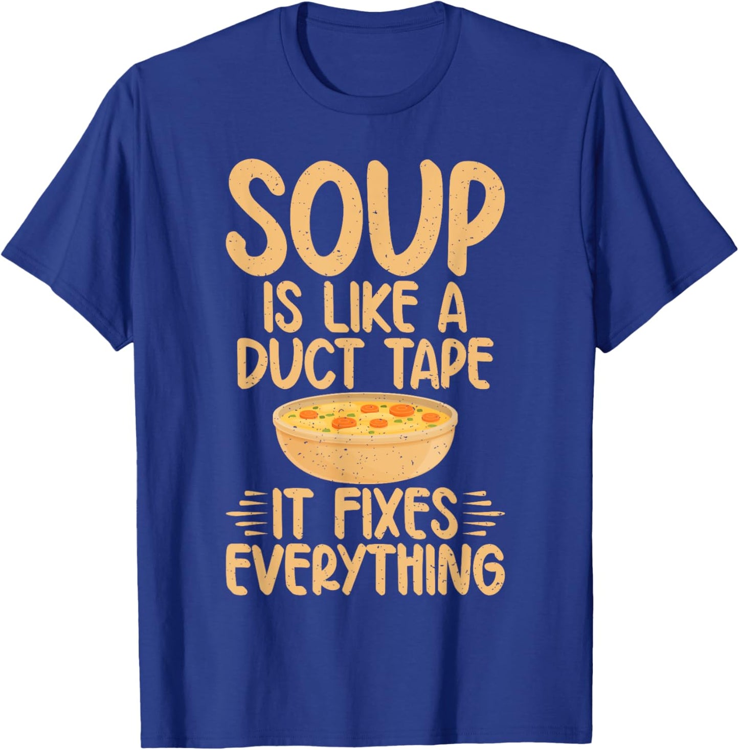 Soup is like a Duct Tape it fixes everything Soup Lover T-Shirt - T-Shirt | Royal