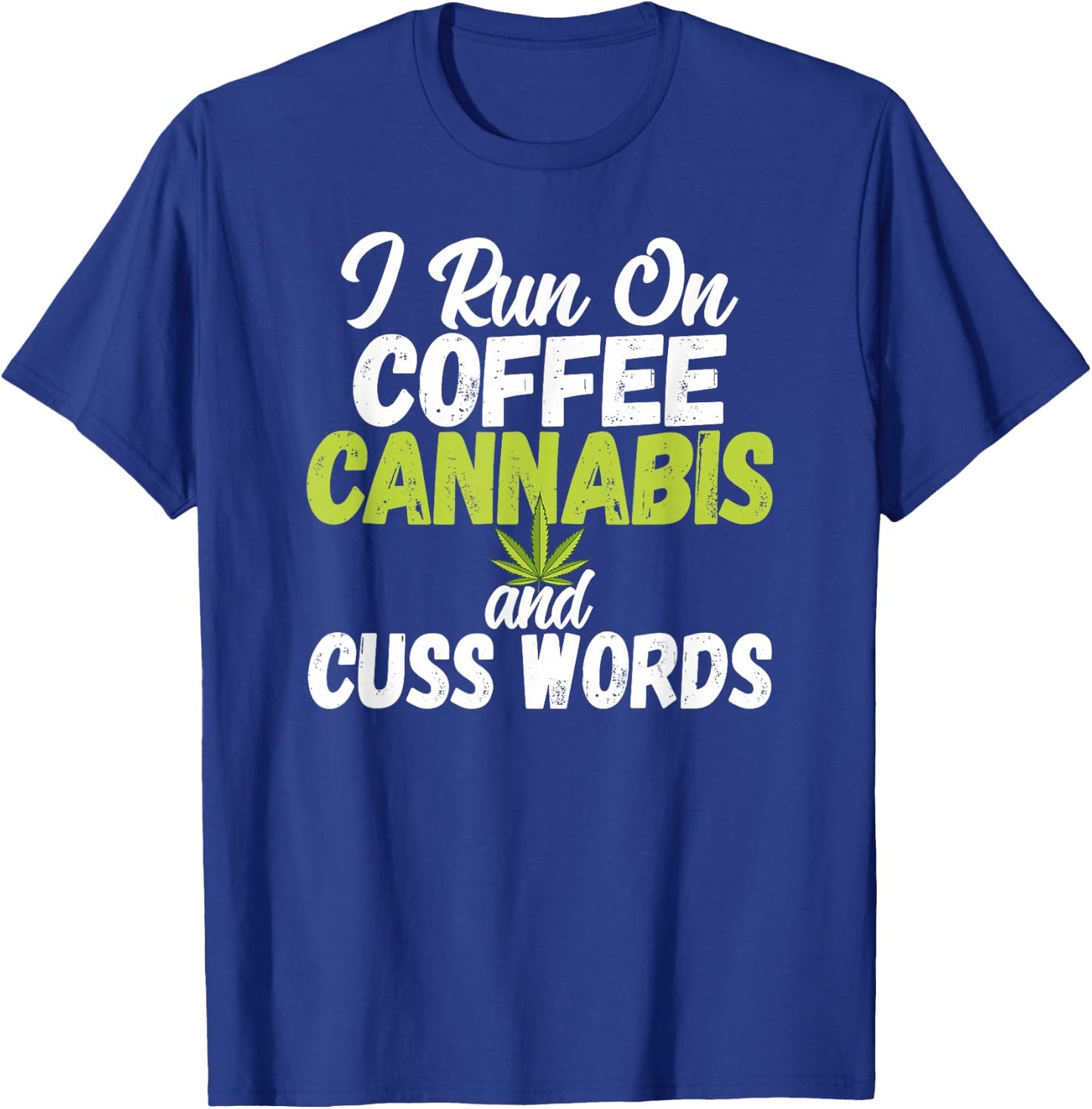 I Run On Coffee Cannabis and Cuss Words Funny Marijuana T-Shirt - T-Shirt | Royal