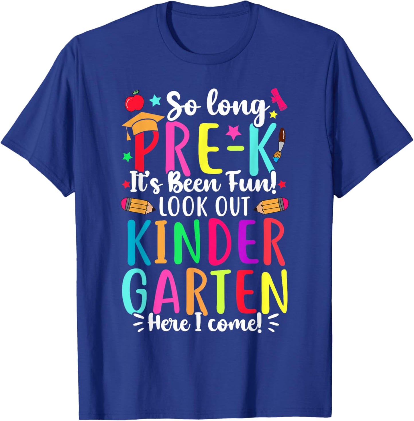 So Long Pre-K It's Been Fun Kindergarten Here I Come T-Shirt - T-Shirt | Royal