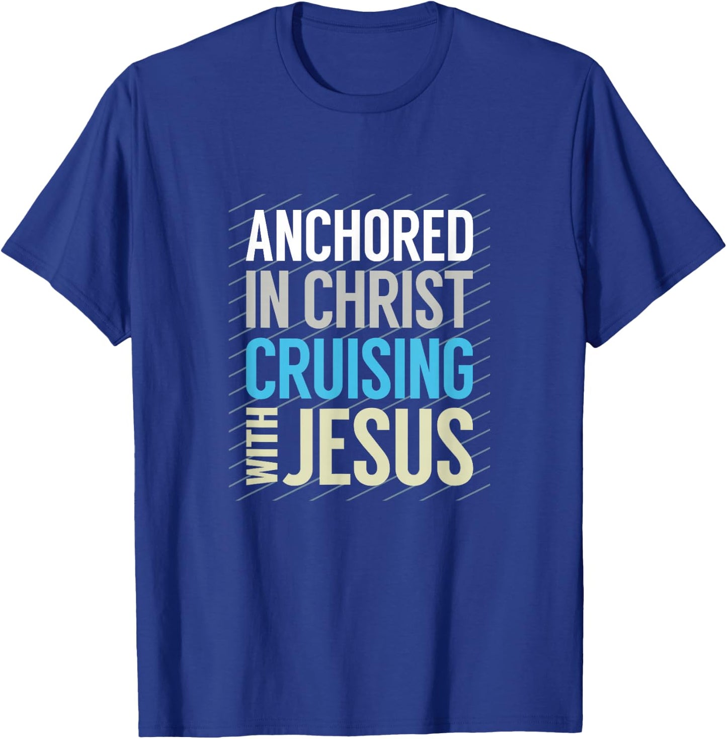 Anchored in Christ, Cruising with Jesus, Christian Cruise T-Shirt - T-Shirt | Royal