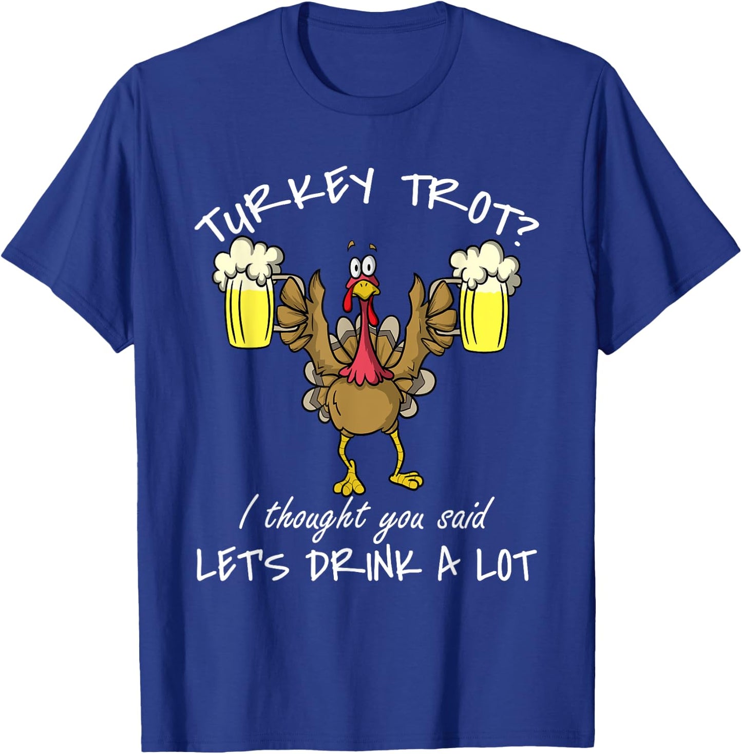 Turkey Trot Let's Drink a Lot Thanksgiving Day 5k Run Beer T-Shirt - T-Shirt | Royal