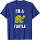 I'm A TURTLE Funny TURTLE T-Shirt - T-Shirt | Royal