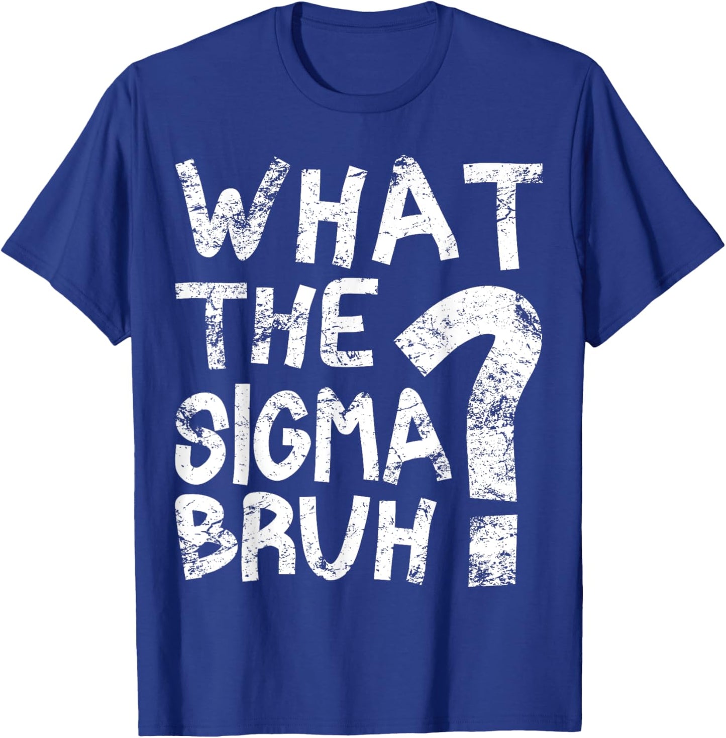 Bro What The Sigma? Funny Kids Teens Youth Meme T-Shirt - T-Shirt | Royal