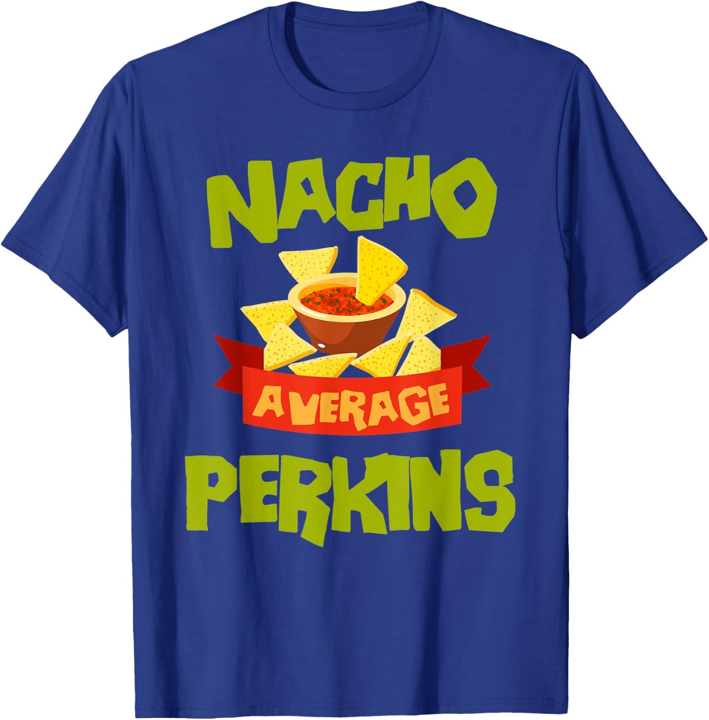 NACHO AVERAGE PERKINS Funny Birthday Personalized Surname T-Shirt - T-Shirt | Royal