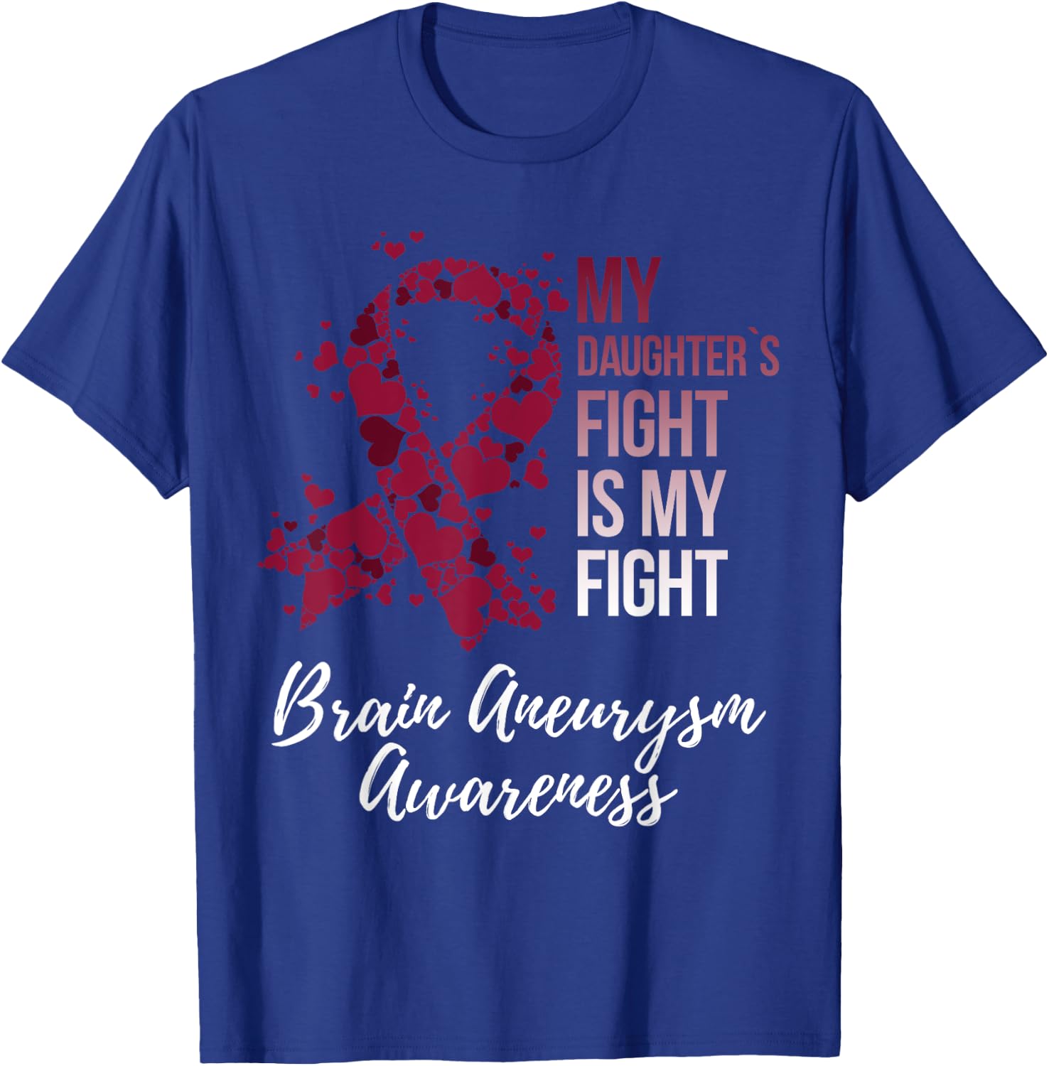 My Daughter’s Fight Is My Fight Brain Aneurysm Awareness T-Shirt - T-Shirt | Royal