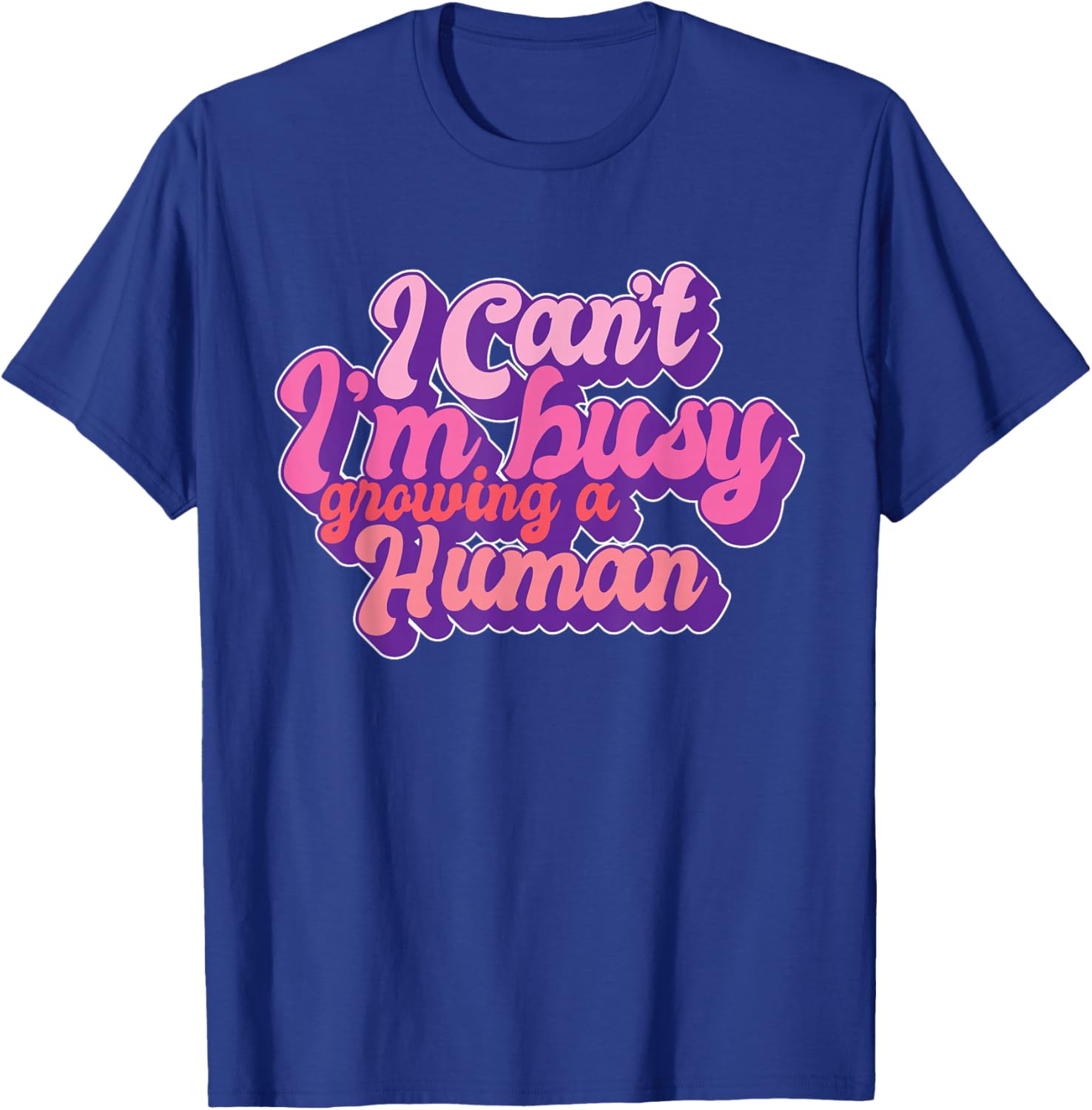 I Can't I'm Busy Growing A Human Funny Pregnancy Reveal T-Shirt - T-Shirt | Royal