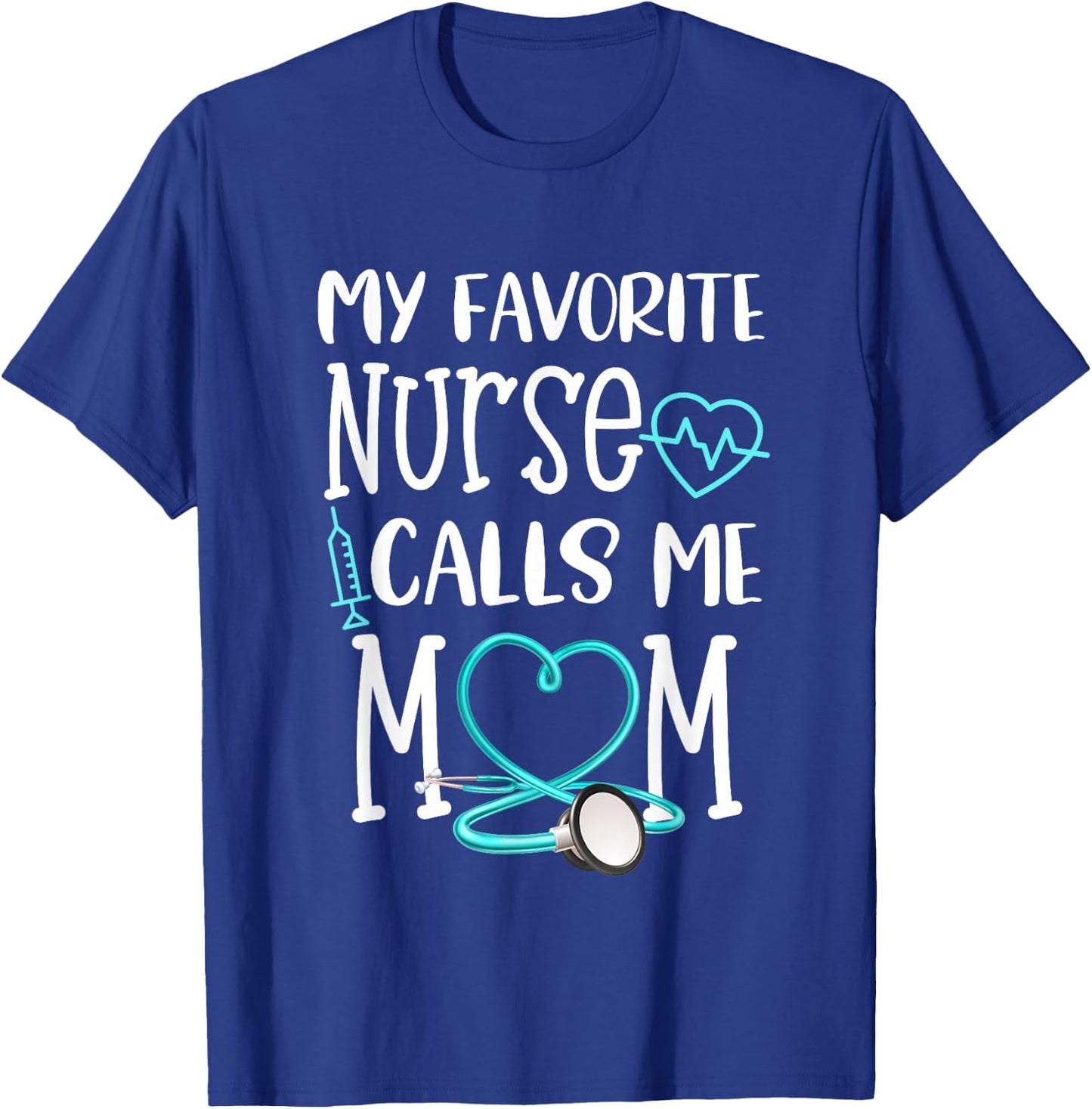 RN Gift My Favorite Nurse Calls me Mom Quote Teal T-Shirt - T-Shirt | Royal