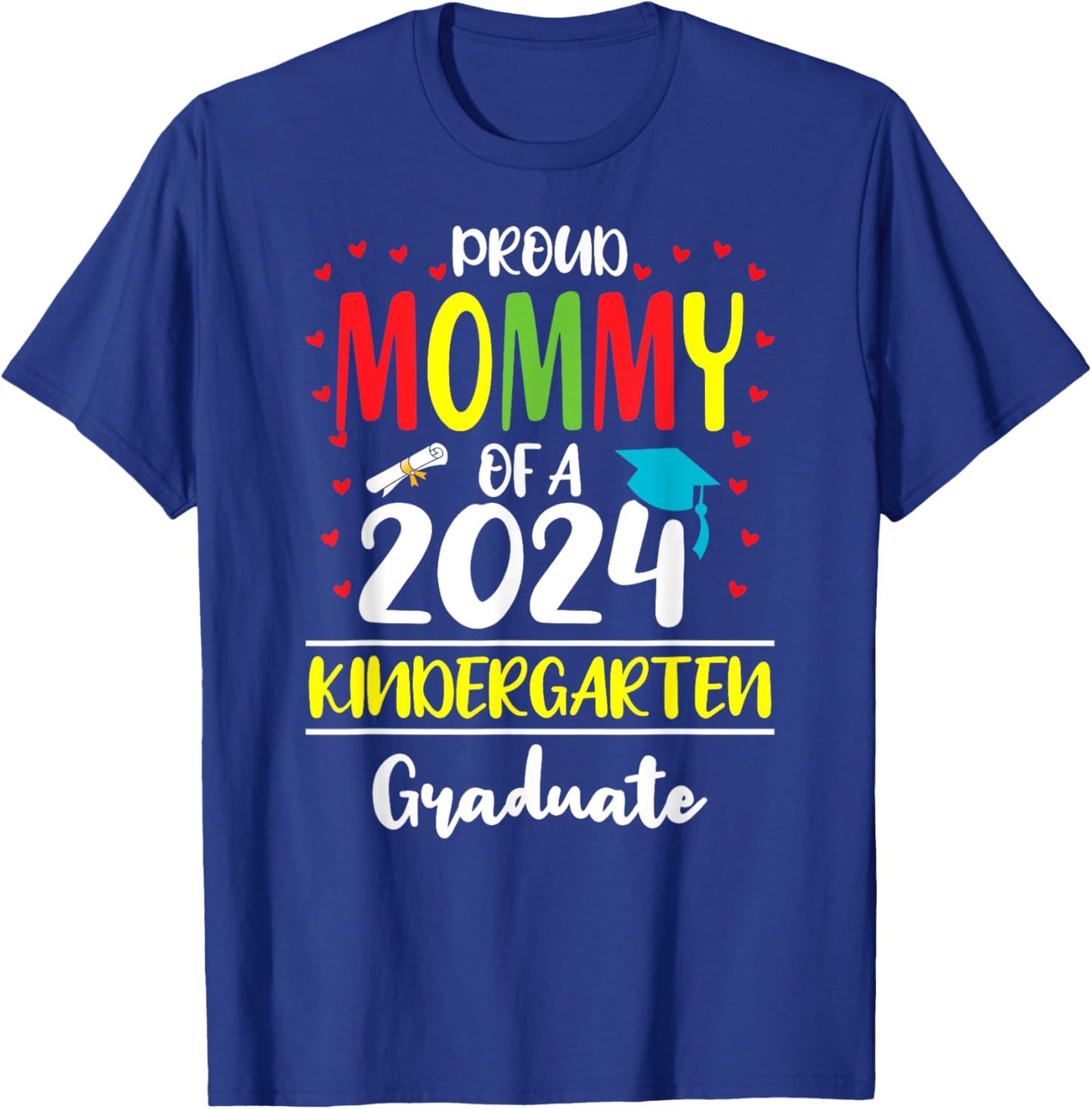 Funny Proud Mommy of a Class of 2024 Kindergarten Graduate T-Shirt - T-Shirt | Royal