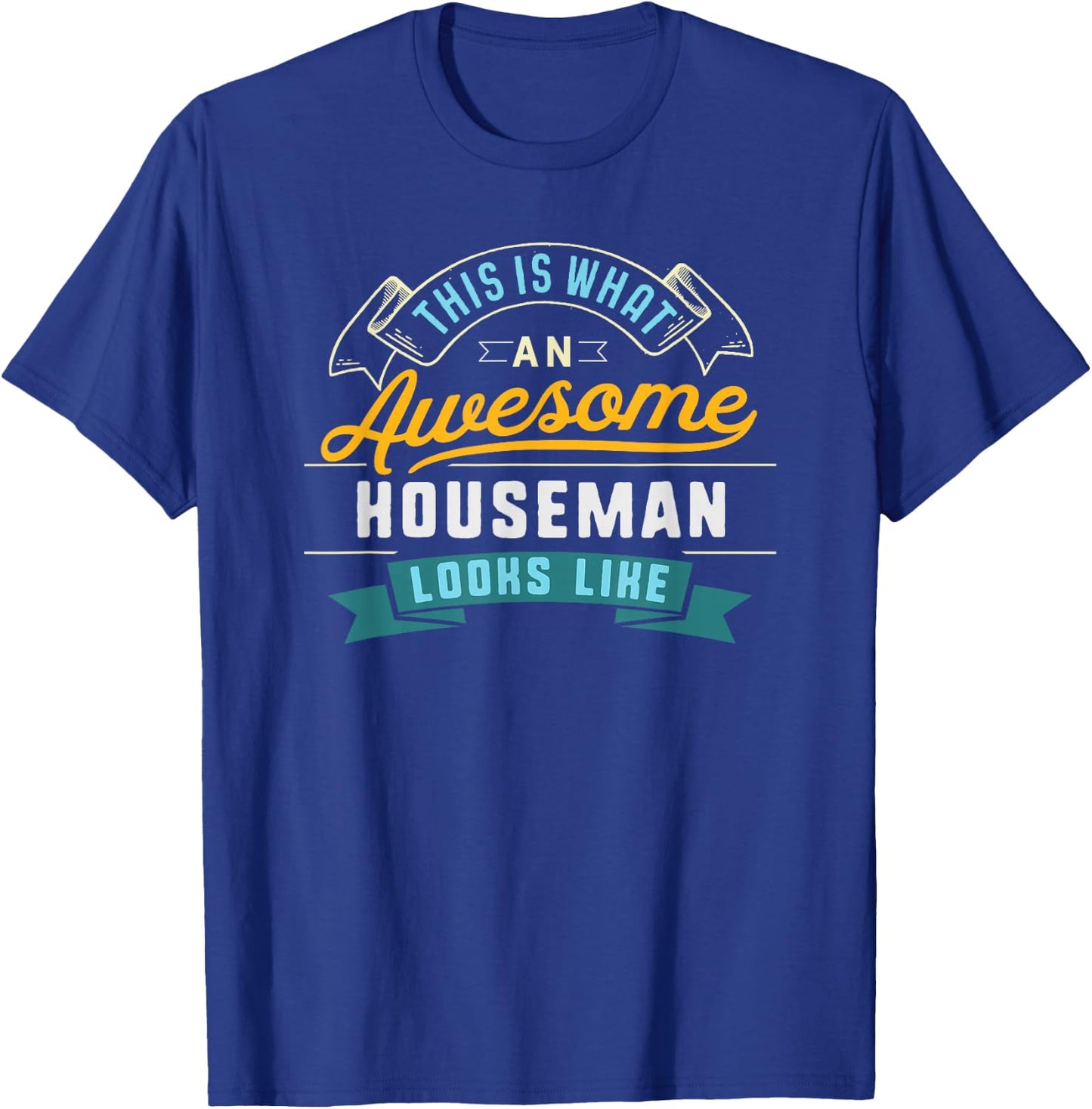 Funny Houseman Shirt Awesome Job Occupation Graduation T-Shirt - T-Shirt | Royal