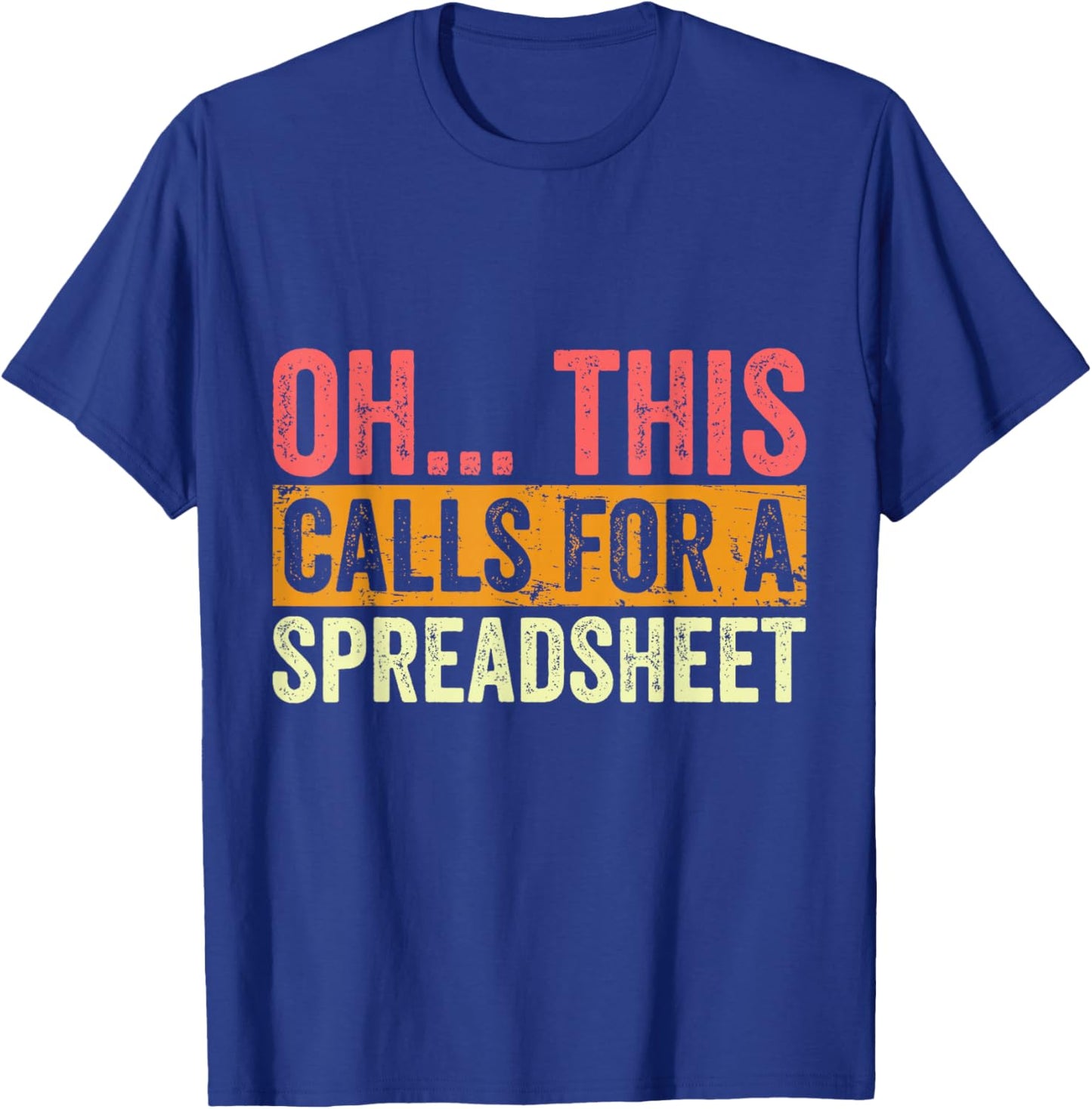 Oh This Calls For A Spreadsheet Funny Accountant Vintage T-Shirt - T-Shirt | Royal